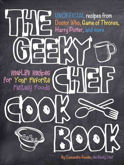 Title details for The Geeky Chef Cookbook by Cassandra Reeder - Wait list
